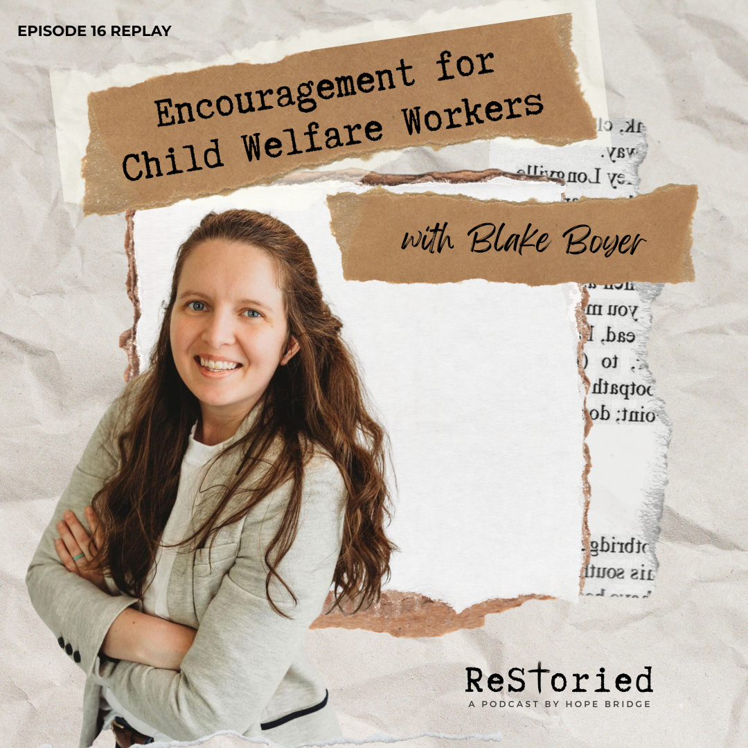 124. Replay- Encouragement for Child Welfare Workers with Blake Boyer ...